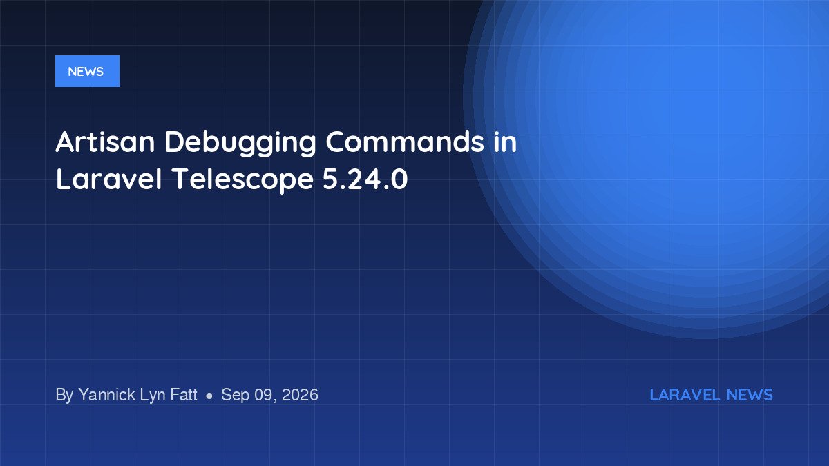 Artisan Debugging Commands in Laravel Telescope 5.24.0