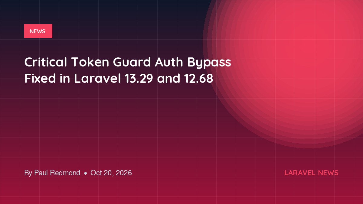Critical Token Guard Auth Bypass Fixed in Laravel 13.29 and 12.68