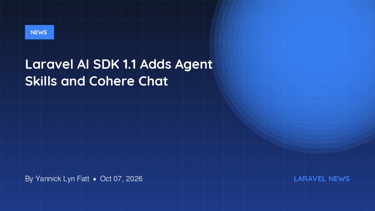 Laravel AI SDK 1.1 Adds Agent Skills and Cohere Chat