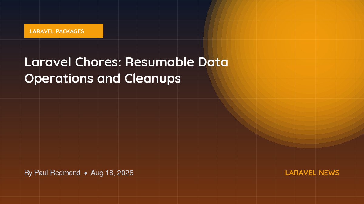 Laravel Chores: Resumable Data Operations and Cleanups