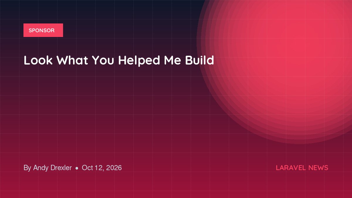 Look What You Helped Me Build