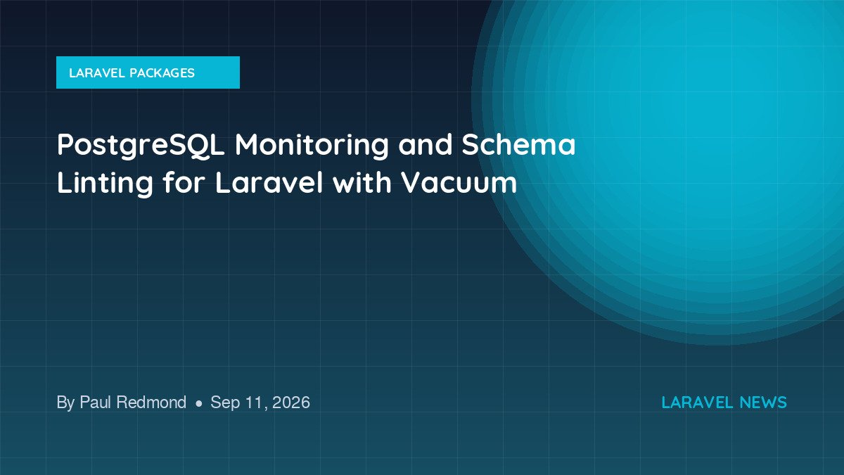 PostgreSQL Monitoring and Schema Linting for Laravel with Vacuum