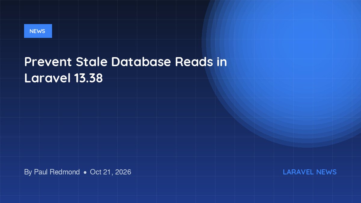 Prevent Stale Database Reads in Laravel 13.38