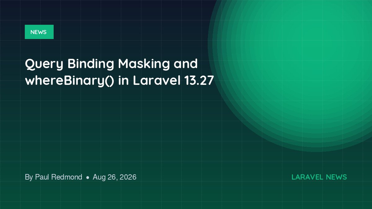 Query Binding Masking and whereBinary() in Laravel 13.27