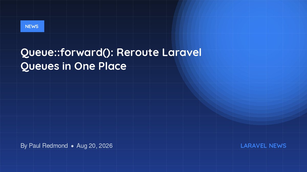 Queue::forward(): Reroute Laravel Queues in One Place