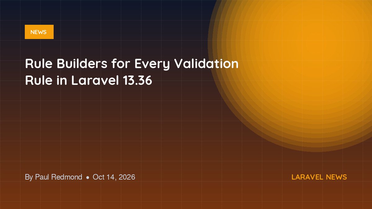 Rule Builders for Every Validation Rule in Laravel 13.36