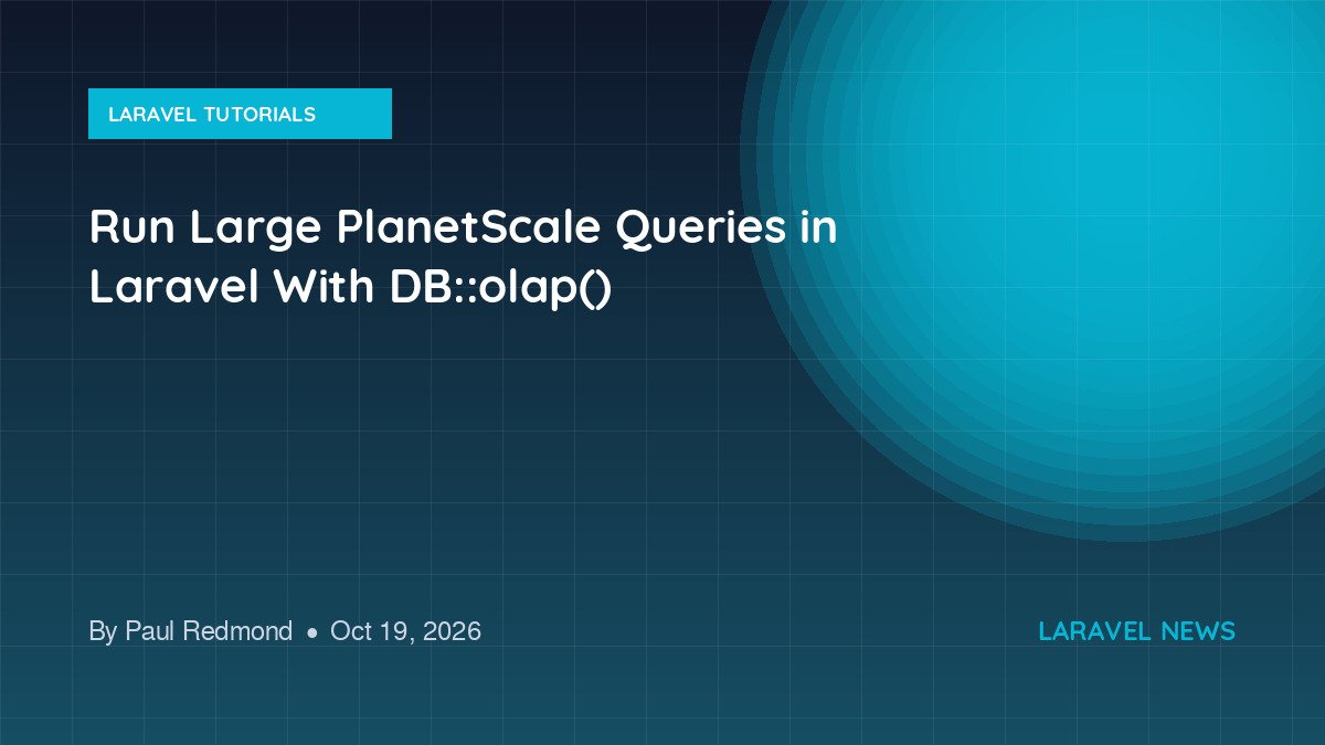 Run Large PlanetScale Queries in Laravel With DB::olap()