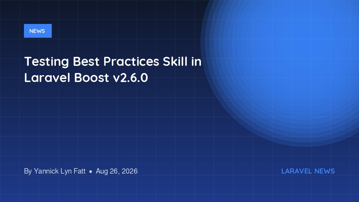 Testing Best Practices Skill in Laravel Boost v2.6.0